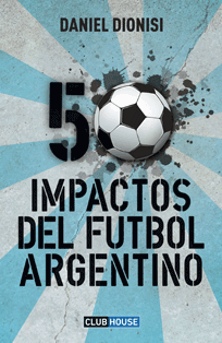 50 Impactos del fútbol argentino